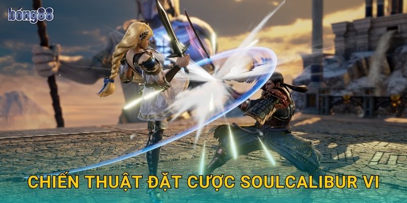 Kèo Soulcalibur VI Bong88 bg Game Đối Kháng 3 Chiến thuật đặt cược Soulcalibur VI