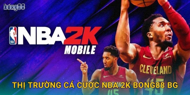 Thị trường cá cược NBA 2K Bong88 bg