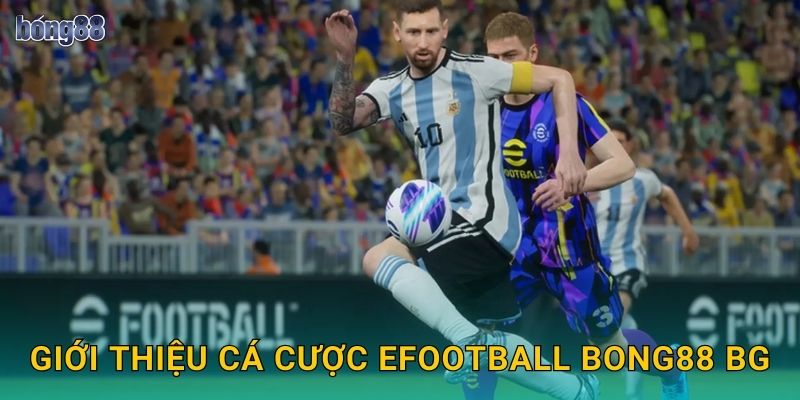 Giới thiệu cá cược eFootball Bong88 bg