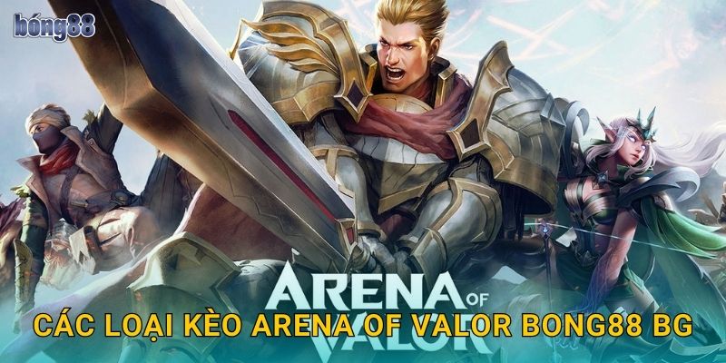 Các loại kèo Arena of Valor Bong88 bg