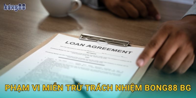 Phạm vi miễn trừ trách nhiệm Bong88 bg
