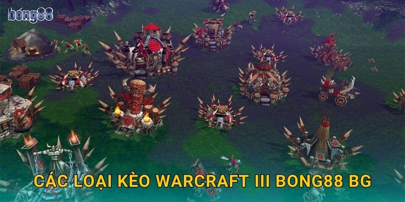 Các loại kèo Warcraft III Bong88 bg