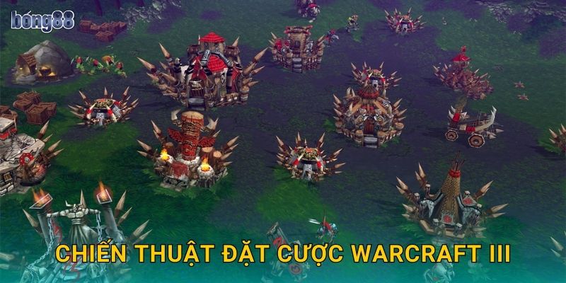 Chiến thuật đặt cược Warcraft III