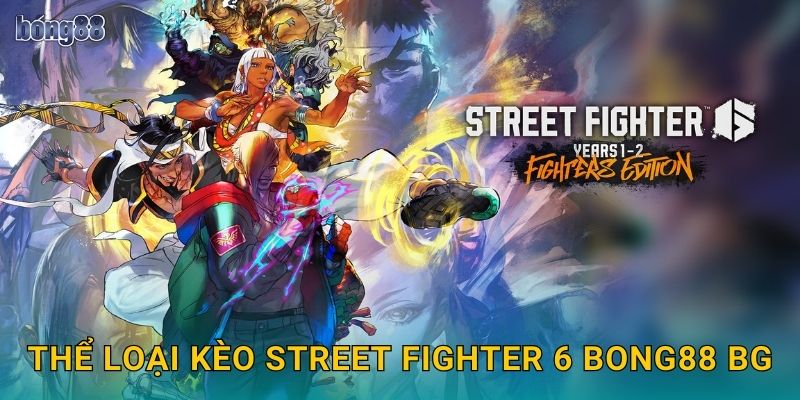 Thể loại kèo Street Fighter 6 Bong88 bg