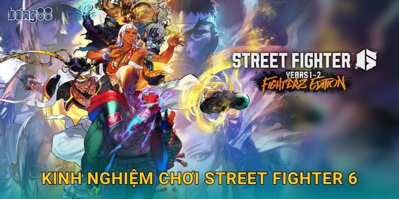 Kinh nghiệm chơi Street Fighter 6