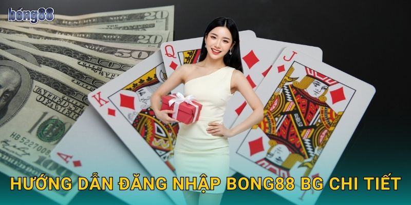 Hướng dẫn đăng nhập Bong88 bg chi tiết