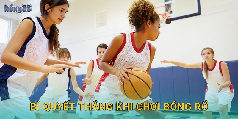 Bí quyết thắng khi chơi bóng rổ