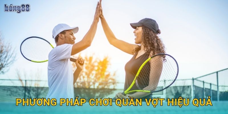 Phương pháp chơi quần vợt hiệu quả