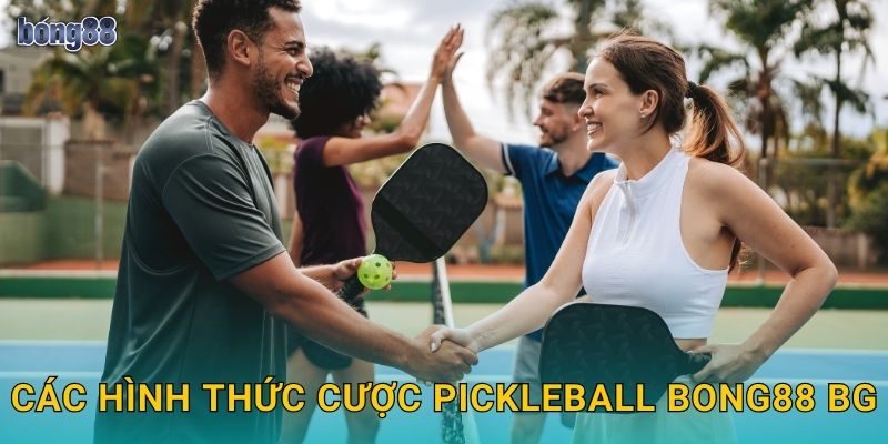 Các hình thức cược Pickleball Bong88 bg