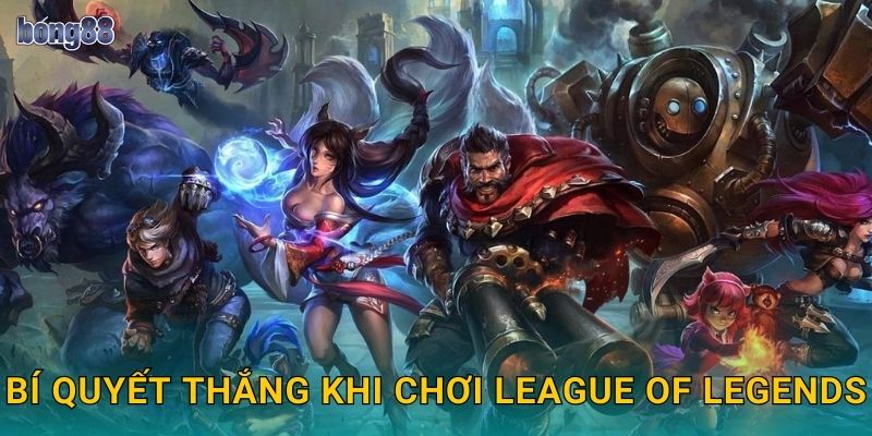 Bí quyết thắng khi chơi League of Legends