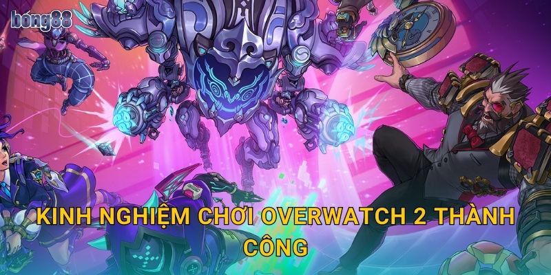 Cược eSports Overwatch 2 Bong88 bg Kịch Tính 3 Kinh nghiệm chơi Overwatch 2 thành công